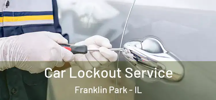  Car Lockout Service Franklin Park - IL