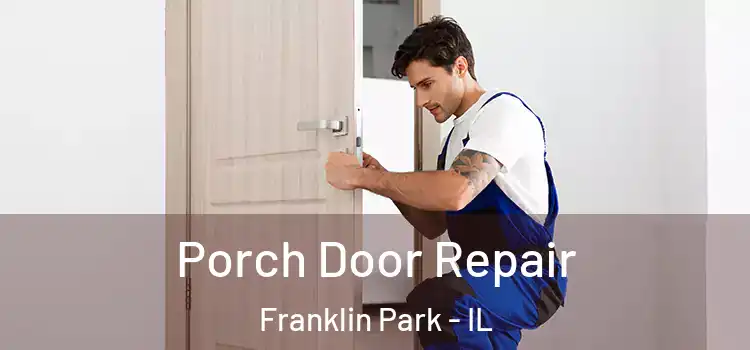  Porch Door Repair Franklin Park - IL